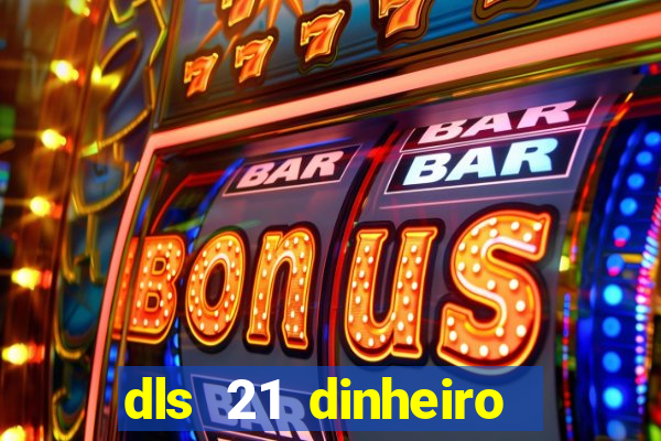 dls 21 dinheiro infinito download